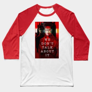 We don’t talk about it Baseball T-Shirt